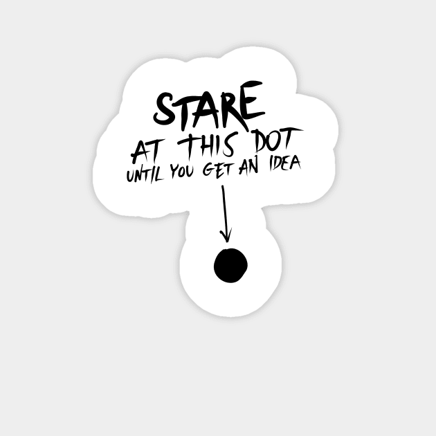 Stare at this dot until you get an idea Sticker by Kelimok